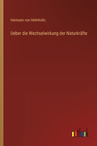 Ueber die Wechselwirkung der Naturkräfte