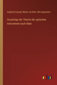 Grundzüge der Theorie der optischen Instrumente nach Abbe