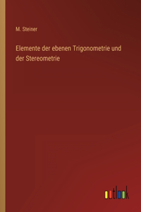 Elemente der ebenen Trigonometrie und der Stereometrie