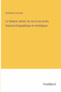 Général Jomini; Sa vie et ses écrits; Esquisse biographique et stratégique