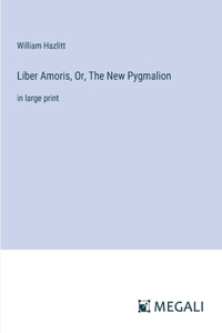 Liber Amoris, Or, The New Pygmalion