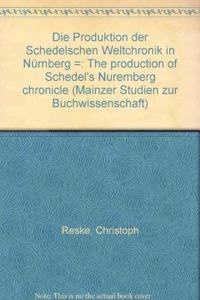 Die Produktion Der Schedelschen Weltchronik in Nurnberg /The Production of Schedel's Nuremberg Chronicle
