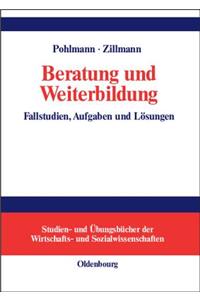 Beratung Und Weiterbildung: Fallstudien, Aufgaben Und LÃ¶sungen