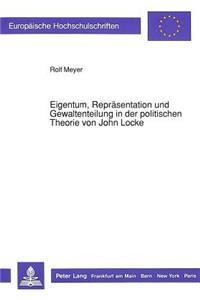 Eigentum, Repraesentation Und Gewaltenteilung in Der Politischen Theorie Von John Locke