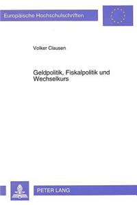 Geldpolitik, Fiskalpolitik und Wechselkurs