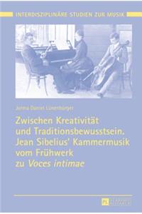 Zwischen Kreativitaet und Traditionsbewusstsein. Jean Sibelius' Kammermusik vom Fruehwerk zu Voces intimae