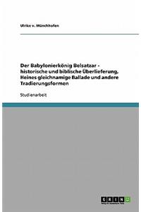 Der Babylonierkönig Belsatzar - historische und biblische Überlieferung, Heines gleichnamige Ballade und andere Tradierungsformen
