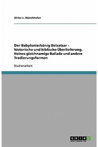 Babylonierkönig Belsatzar - historische und biblische Überlieferung, Heines gleichnamige Ballade und andere Tradierungsformen