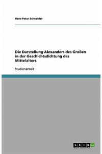 Die Darstellung Alexanders des Großen in der Geschichtsdichtung des Mittelalters