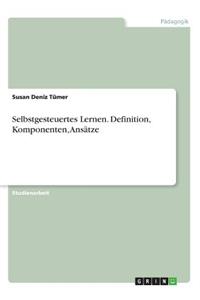 Selbstgesteuertes Lernen. Definition, Komponenten, Ansätze