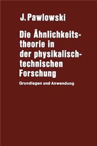 Die Ähnlichkeitstheorie in Der Physikalisch-Technischen Forschung