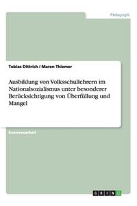 Ausbildung von Volksschullehrern im Nationalsozialismus unter besonderer Berücksichtigung von Überfüllung und Mangel