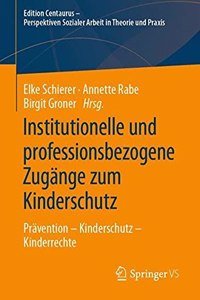 Institutionelle Und Professionsbezogene Zugänge Zum Kinderschutz