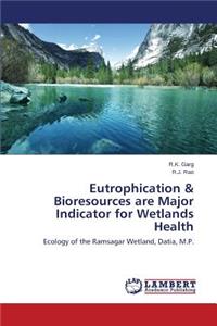 Eutrophication & Bioresources are Major Indicator for Wetlands Health