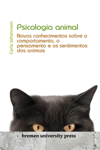 Psicologia animal: Novos conhecimentos sobre o comportamento, o pensamento e os sentimentos dos animais