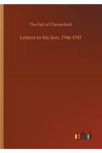 Letters to his Son, 1746-1747