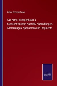 Aus Arthur Schopenhauer's handschriftlichem Nachlaß