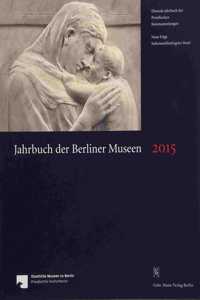 Jahrbuch Der Berliner Museen. Jahrbuch Der Preussischen Kunstsammlungen. Neue Folge / Jahrbuch Der Berliner Museen 57. Band (2015)