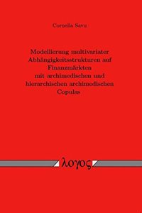 Modellierung Multivariater Abhangigkeitsstrukturen Auf Finanzmarkten Mit Archimedischen Und Hierarchischen Archimedischen Copulas