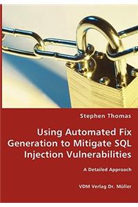 Using Automated Fix Generation to Mitigate SQL Injection Vulnerabilities