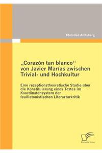 "Corazón tan blanco von Javier Marías zwischen Trivial- und Hochkultur: Eine rezeptionstheoretische Studie über die Konstituierung eines Textes im Koordinatensystem der feuilletonistischen Literarturkritik