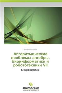 Algoritmicheskie Problemy Algebry, Bioinformatiki I Robototekhniki VII