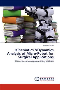 Kinematics &Dynamics Analysis of Micro-Robot for Surgical Applications