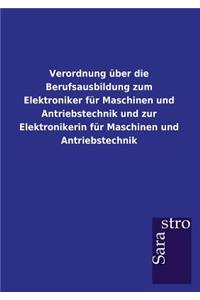 Verordnung über die Berufsausbildung zum Elektroniker für Maschinen und Antriebstechnik und zur Elektronikerin für Maschinen und Antriebstechnik