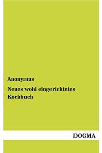 Neues wohl eingerichtetes Kochbuch