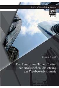 Der Einsatz von Target Costing zur erfolgreichen Umsetzung der Wettbewerbsstrategie