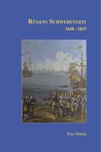 Rugens Geschichte von den Anfangen bis zur Gegenwart in funf Teilen: Teil 3: Rugens Schwedenzeit 1648-1815