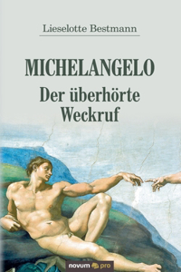 Michelangelo - Der überhörte Weckruf