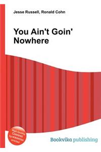 You Ain't Goin' Nowhere