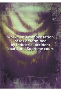 Workmen's Compensation Cases Determined by Industrial Accident Board and Supreme Court