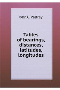 Tables of Bearings, Distances, Latitudes, Longitudes
