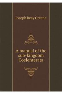 A Manual of the Sub-Kingdom Coelenterata
