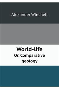 World-Life Or, Comparative Geology