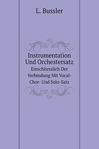 Instrumentation Und Orchestersatz Einschliesslich Der Verbindung Mit Vocal- Chor- Und Solo-Satz