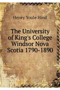 The University of King's College Windsor Nova Scotia 1790-1890