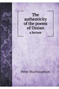 The Authenticity of the Poems of Ossian a Lecture