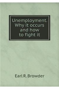 Unemployment. Why It Occurs and How to Fight It