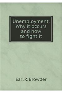 Unemployment. Why it occurs and how to fight it