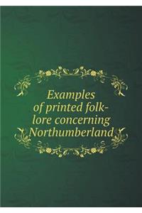 Examples of Printed Folk-Lore Concerning Northumberland