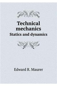 Technical Mechanics Statics and Dynamics
