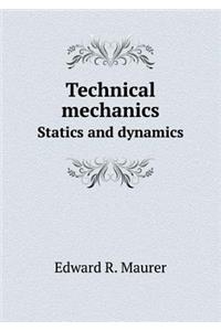 Technical Mechanics Statics and Dynamics