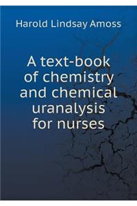 A Text-Book of Chemistry and Chemical Uranalysis for Nurses