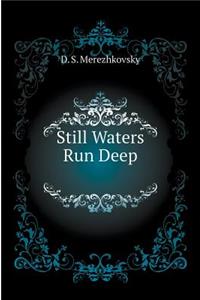 Still Waters Run Deep