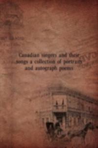 Canadian singers and their songs a collection of portraits and autograph poems