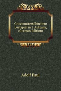 Grossmuttersohnchen: Lustspiel in 1 Aufzuge, (German Edition)