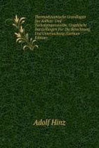 Thermodynamische Grundlagen Der Kolben- Und Turbokompressoren: Graphische Darstellungen Fur Die Berechnung Und Untersuchung (German Edition)